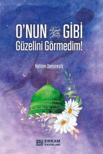 O'nun (s.a.v) Gibi Güzelini Görmedim