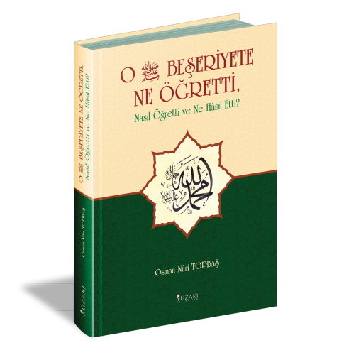 O Beşeriyete Ne Öğretti, Nasıl Öğretti ve Ne Hasıl Etti?