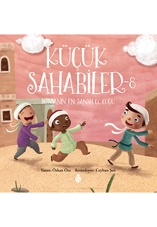 Küçük Sahabiler - 8 / Dünyanın En Şanslı Çocuğu