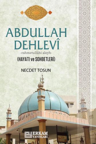 Abdullah Dehlevi (Hayatı ve Sohbetleri)