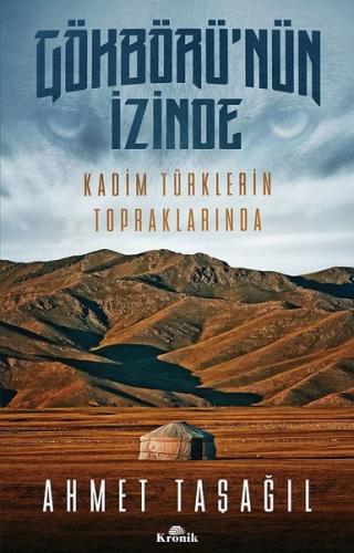 Gökbörü`nün İzinde Kadim Türklerin Topraklarında