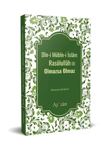 Dîni Mübîni İslâm Resûlullâh Olmazsa Olmaz